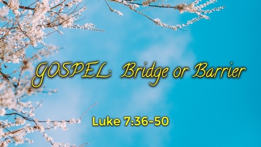 GOSPEL: Bridge or Barrier- Pastor Carl Leep