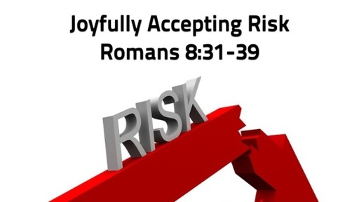 Joyfully Accepting Risk | Romans 8:31-39