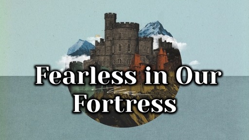 Fearless in our Fortress