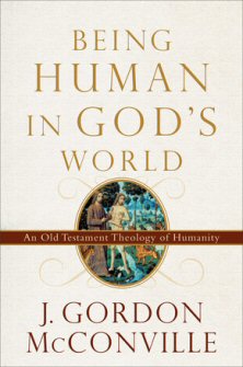 Being Human in God’s World: An Old Testament Theology of Humanity