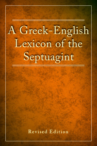 A Greek-English Lexicon of the Septuagint, Revised Edition
