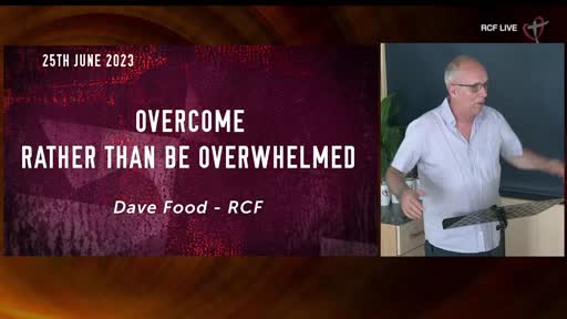RCF 250623 - Teaching Service - Dave Food - Overcoming rather than being overwhelmed