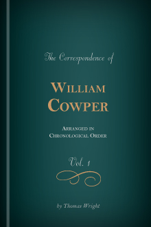 The Correspondence of William Cowper Arranged in Chronological Order, with Annotations, vol. 1