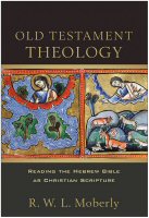 Old Testament Theology: Reading the Hebrew Bible as Christian Scripture