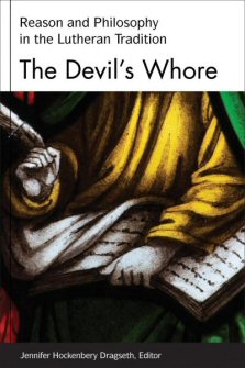 The Devil’s Whore: Reason and Philosophy in the Lutheran Tradition
