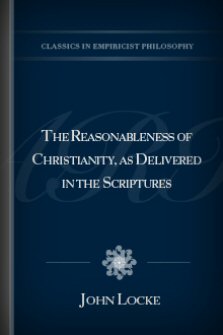 The Reasonableness of Christianity, as Delivered in the Scriptures