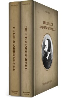 The Life of Andrew Melville (2 vols.)