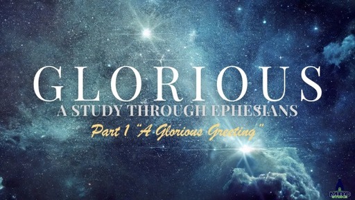 Glorious: A Study Through Ephesians