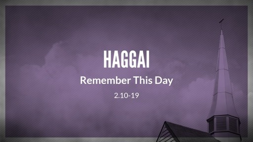 Haggai 2:10-19 - Remember This Day