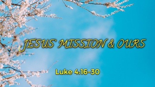 JESUS’ MISSION & OURS - Pastor Carl Leep