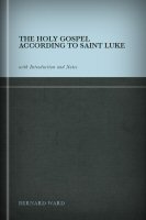 The Holy Gospel According to Saint Luke with Introduction and Notes