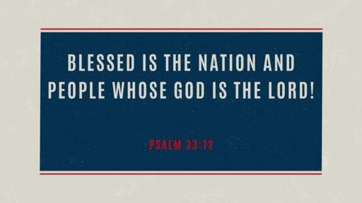 Blessed Is The Nation And People Whose God Is The Lord (Worship Service July 2, 2023)
