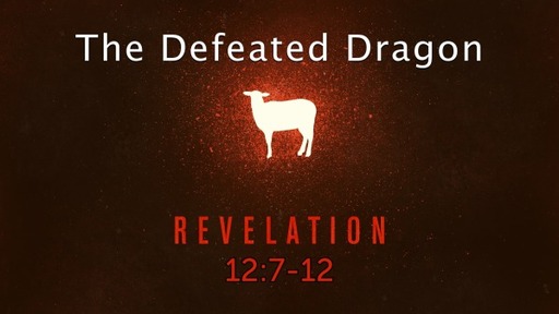 Revelation 12:7-12, "The Defeated Dragon"
