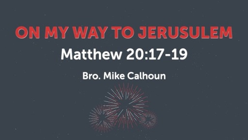 On My Way To Jerusalem - Matthew 20:17-19
