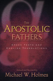 The Apostolic Fathers: Greek Texts and English Translations