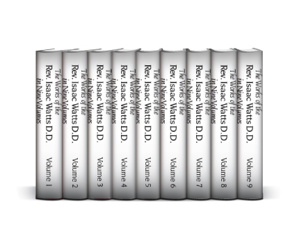 The Works of the Rev. Isaac Watts, D. D. in Nine Volumes (9 vols.)