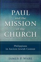 Paul and the Mission of the Church: Philippians in Ancient Jewish Context