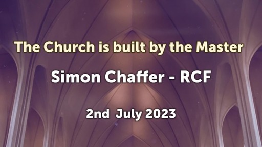 2nd July 2023 - Communion Service - Simon Chaffer - The Church is built by the Master