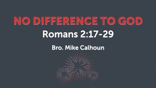 No Difference to God - Romans 2:17-29