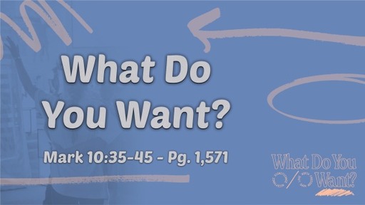 What Do You Want? - Mark 10:35-45