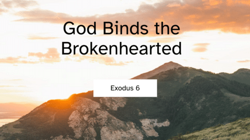 God Binds the Brokenhearted