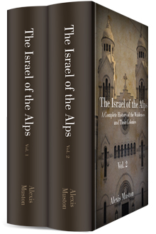 The Israel of the Alps: A Complete History of the Waldenses and Their Colonies (2 vols.)