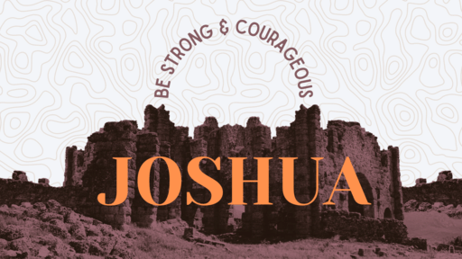 Joshua - Be strong & courageous