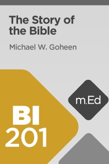 Mobile Ed: BI201 The Story of the Bible (6 hour course)
