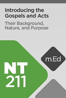 Mobile Ed: NT211 Introducing the Gospels and Acts: Their Background, Nature, and Purpose (6 hour course)