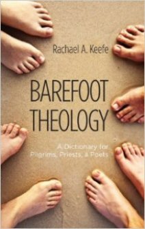 Barefoot Theology: A Dictionary for Pilgrims, Priests, and Poets