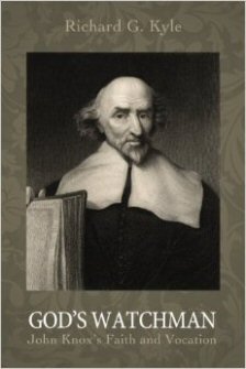 God’s Watchman: John Knox’s Faith and Vocation