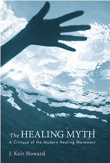 The Healing Myth: A Critique of the Modern Healing Movement