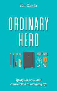 Ordinary Hero: Living the Cross and Resurrection in Everyday Life