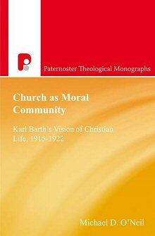 Church As Moral Community: Karl Barth’s Vision of Christian Life 1915–1922