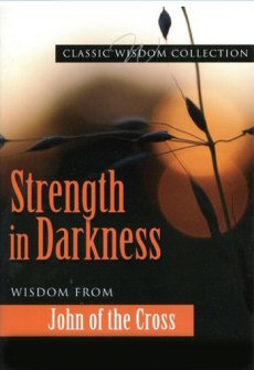 Strength in Darkness: Wisdom from John of the Cross