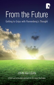 From the Future: Getting to Grips with Pannenberg’s Thought