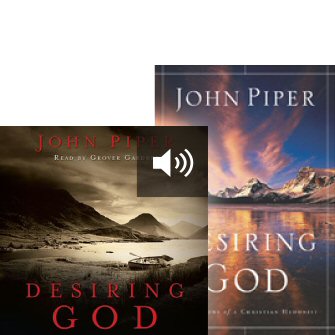 Desiring God: Meditations of A Christian Hedonist (with audio)