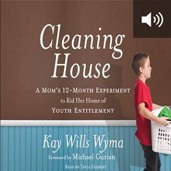 Cleaning House: A Mom’s Twelve-Month Experiment to Rid Her Home of Youth Entitlement (audio)
