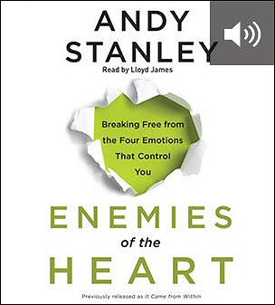 Enemies of the Heart: Breaking Free from the Four Emotions That Control You (audio)