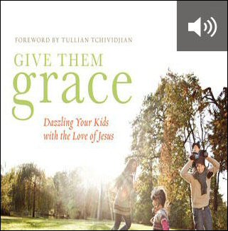 Give Them Grace: Dazzling Your Kids with the Love of Jesus (audio)