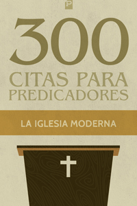 300 Citas para predicadores: de la iglesia moderna