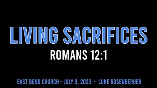 Living Sacrifices | Romans 12:1 | Luke Rosenberger