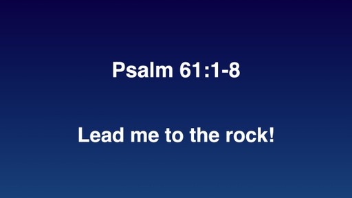 Lead me to the rock!