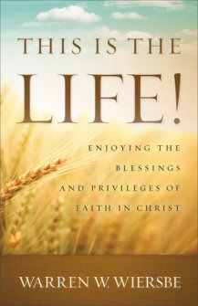 This Is the Life! Enjoying the Blessings and Privileges of Faith in Christ