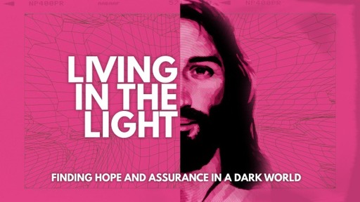 Living in the Light: Finding Hope and Assurance in a Dark World