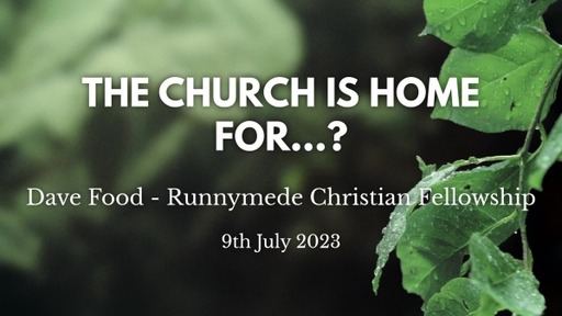 9th July 2023 All Age Service - Dave Food - The Church is home for....