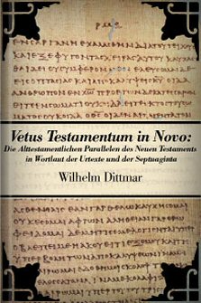 Vetus Testamentum in Novo: Die alttestamentlichen Parallelen des Neuen Testaments im Wortlaut der Urtexte und der Septuaginta