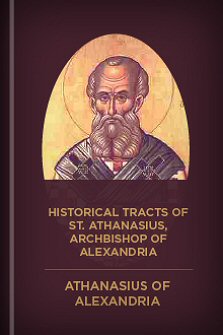 Historical Tracts of S. Athanasius, Archbishop of Alexandria