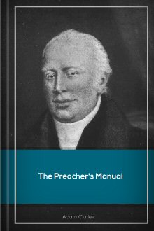 The Preacher’s Manual: Including Clavis Biblica, and a Letter to a Methodist Preacher
