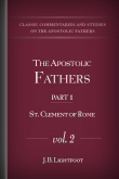 The Apostolic Fathers, part 1, vol 2: St. Clement of Rome